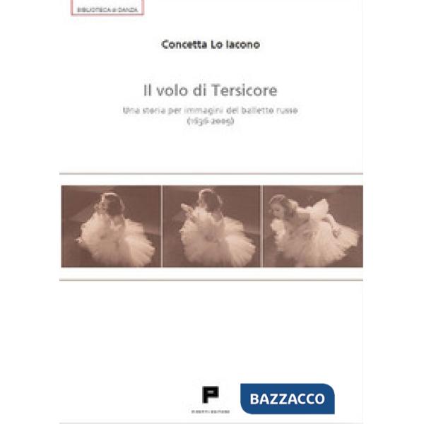 Volo di Tersicore. Una storia per immagini del balletto russo (1636-2009) (Il)