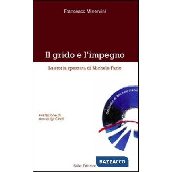 Grido e l'impegno. La storia spezzata di Michele Fazio (Il)