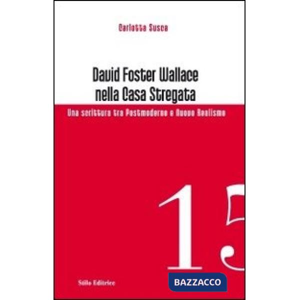 David Foster Wallace nella Casa stregata. Una scrittura tra postmoderno e nuovo realismo