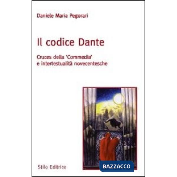 Codice Dante. Cruces della «Commedia» e intertestualità novecentesche (Il)
