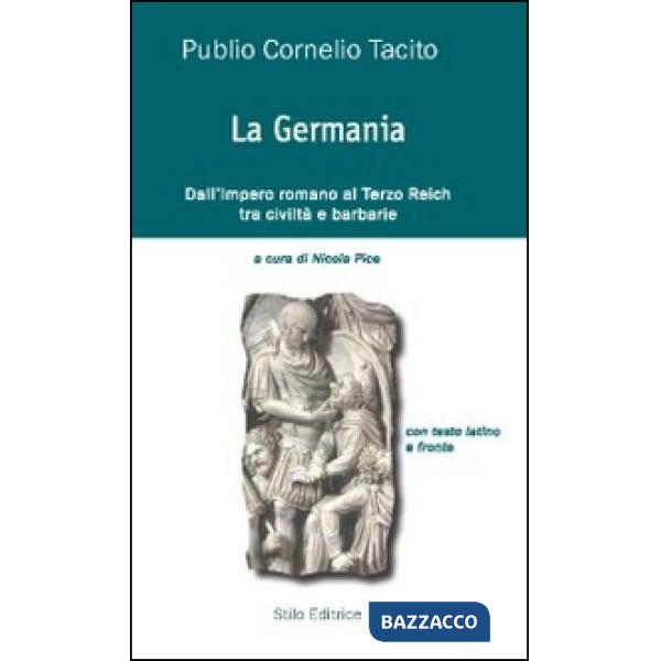 Germania. Dall'impero romano al Terzo Reich tra civiltà e barbarie. Testo latino a fronte (La)