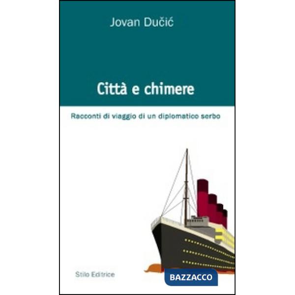 Città e chimere. Racconti di viaggio di un diplomatico serbo