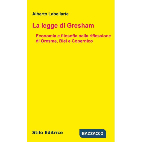 Legge di Gresham. Economia e filosofia nella riflessione di Oresme, Biel e Copernico (La)