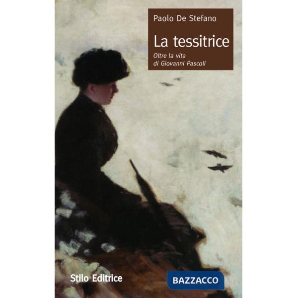 Tessitrice. Oltre la vita di Giovanni Pascoli (La)
