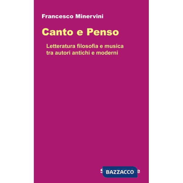 Canto e penso. Letteratura filosofia e musica tra autori antichi e moderni