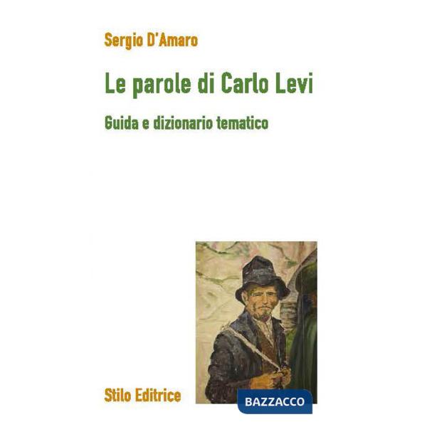 Parole di Carlo Levi. Guida e dizionario tematico (Le)
