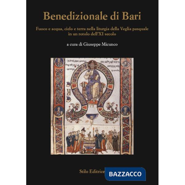 Benedizionale di Bari. Fuoco e acqua, cielo e terra nella liturgia della Veglia pasquale in un rotolo dell'XI secolo
