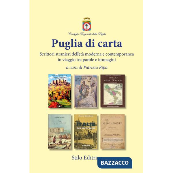 Puglia di carta. Scrittori stranieri dell'età moderna e contemporanea in viaggio tra parole e immagini