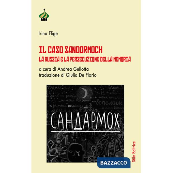 Caso Sandormoch. La Russia e la persecuzione della memoria (Il)