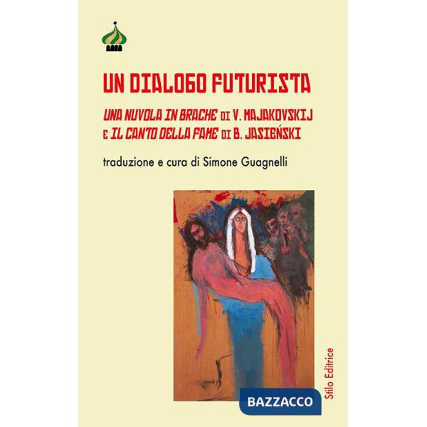 Dialogo futurista. Una nuvola in brache di V. Majakovskij e Il canto della fame di B. Jasie?ski. Ediz. multilingue (Un)