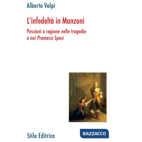 Infedeltà in Manzoni. Passione e ragione nelle tragedie e nei «Promessi sposi» (L')