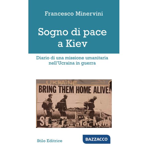 Sogno di pace a Kiev. Diario di una missione umanitaria nell'Ucraina in guerra