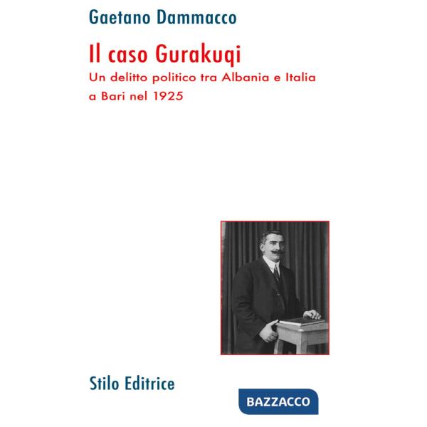 Caso Gurakuqi. Un delitto politico tra Albania e Italia a Bari nel 1925 (Il)