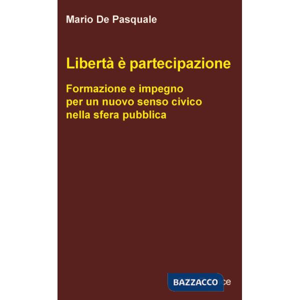Libertà è partecipazione. Formazione e impegno per un nuovo senso civico nella sfera pubblica