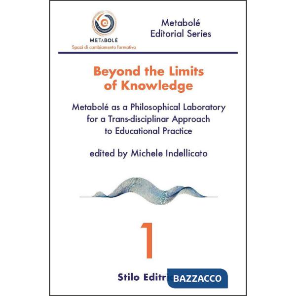 Beyond the limits of knowledge. Metabolé as a philosophical laboratory for a trans-disciplinar approach to educational practice