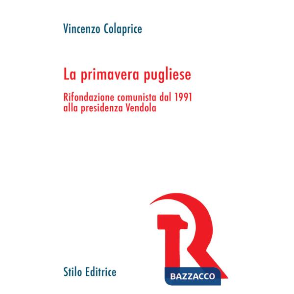 Primavera pugliese. Rifondazione comunista dal 1991 alla presidenza Vendola (La)