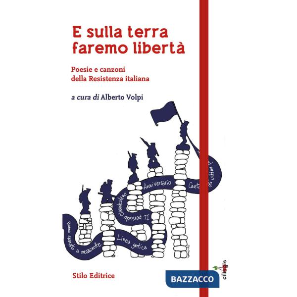 E sulla terra faremo libertà. Poesie e canzoni della Resistenza italiana