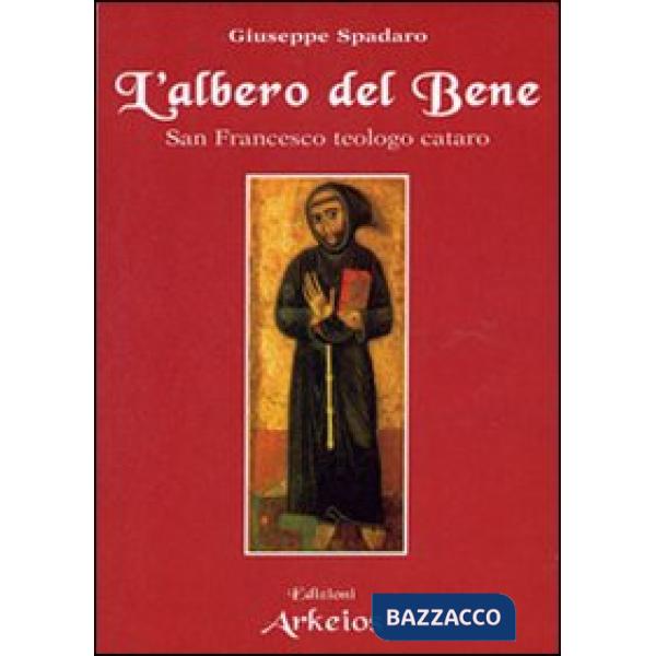 Albero del bene. San Francesco teologo cataro (L')