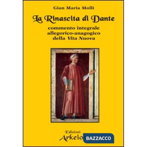 Rinascita di Dante. Commento integrale allegorico-anagogico della «Vita Nuova» (La)