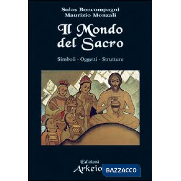 Mondo del sacro. Simboli. Oggetti. Strutture (Il)