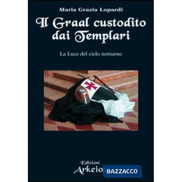 Graal custodito dai Templari. La luce del cielo notturno (Il)