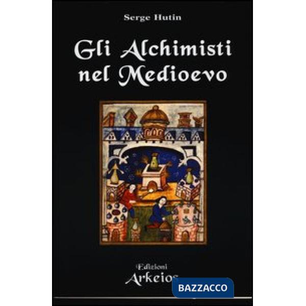 Alchimisti nel Medioevo (Gli)