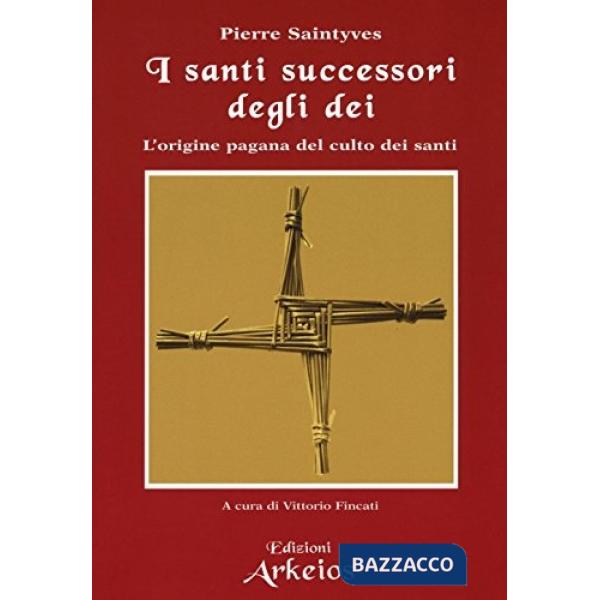 Santi successori degli dei. L'origine pagana del culto dei santi (I)