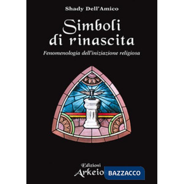 Simboli di rinascita. Fenomenologia dell'iniziazione religiosa