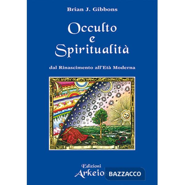 Spiritualità e occulto. Dal Rinascimento all'Età moderna