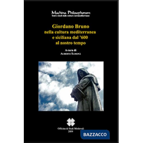 Giordano Bruno nella cultura mediterranea e siciliana dal '600 al nostro tempo