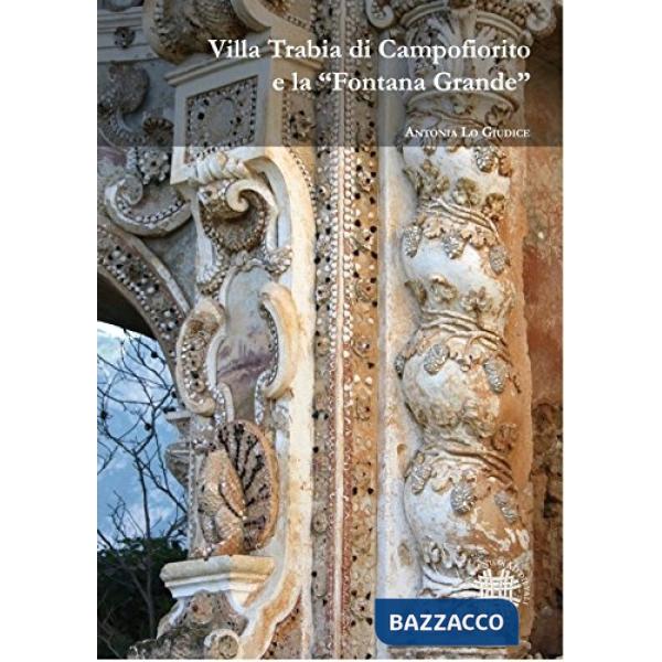 Villa Trabia di Campofiorito e la «Fontana grande». Ediz. illustrata