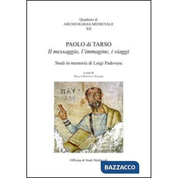 Paolo di Tarso. Il messaggio, l'immagine, i viaggi