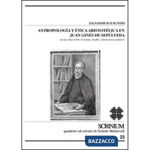 Antropologia y ética aristotélica en Juan Ginés de Sepúlveda (en las obras sobre el destino, Teófilo y Demócrates primero)