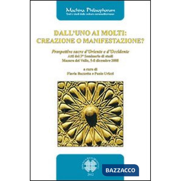 Dall'uno ai molti. Creazione o manifestazione? Prospettive sacre d'Oriente e d'Occidente. Atti del 3° seminario di studi (Mazara