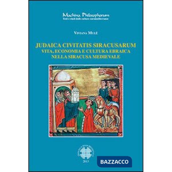 Judaica civitatis siracusarum. Vita, economia e cultura ebraica nella Siracusa medievale
