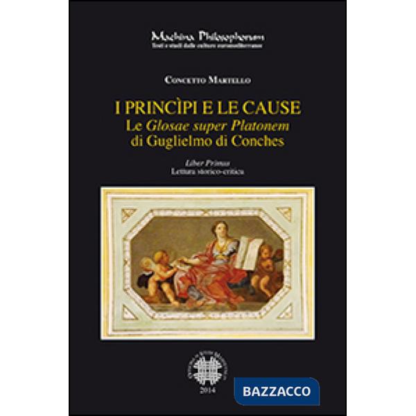 «Glosae super Platonem» di Guglielmo di Conches (Le). Vol. 1: I princìpi e le cause