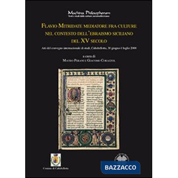 Flavio Mitridate mediatore fra culture nel contesto dell'ebraismo siciliano del XV secolo. Atti del Convegno di studi (Caltabell