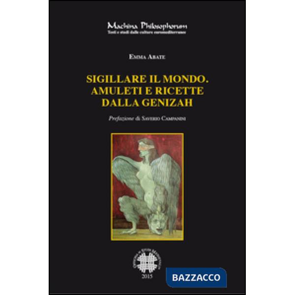 Sigillare il mondo. Amuleti e ricette dalla Genizah. Manoscritti magici ebraici della biblioteca della Alliance Israelite Unives