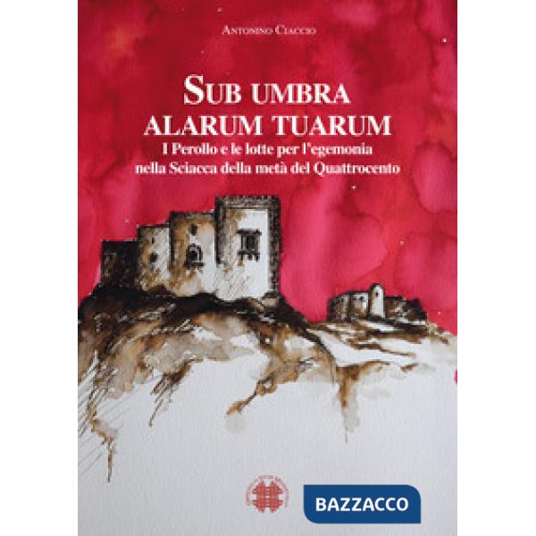 Sub umbra alarum tuarum. I Perollo e le lotte per l'egemonia nella Sciacca della metà del Quattrocento