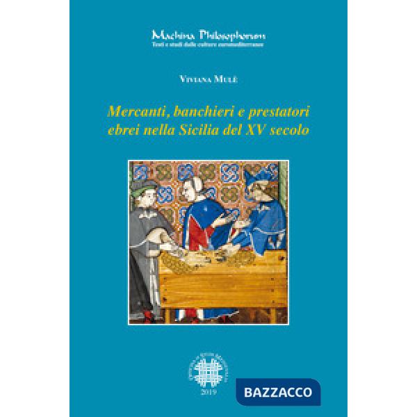 Mercanti, banchieri e prestatori ebrei nella Sicilia del XV secolo. Profilo, attività, relazioni familiari e sociali