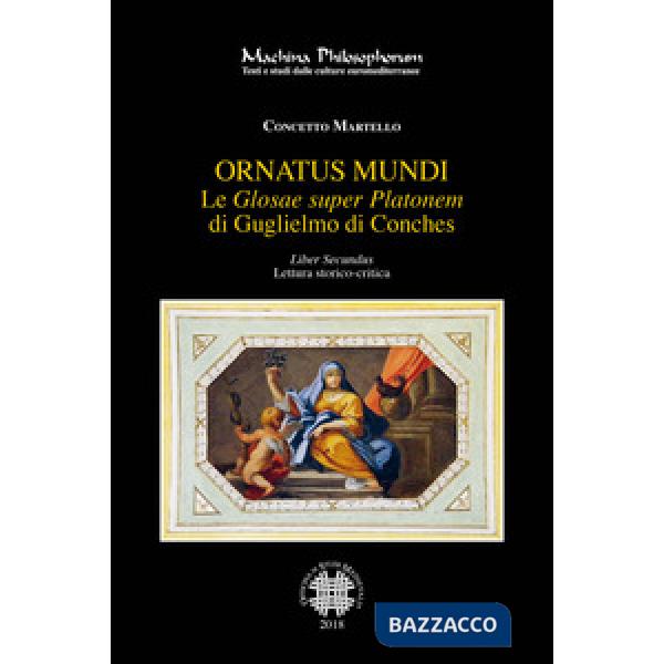 «Glosae super Platonem» di Guglielmo di Conches (Le). Vol. 2: Ornatus mundi