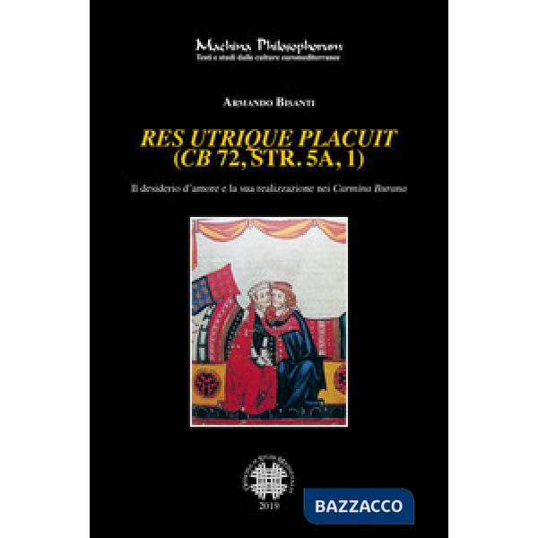 Res utrique placuit (CB 72, str. 5a, 1). Il desiderio d'amore e la sua realizzazione nei Carmina Burana