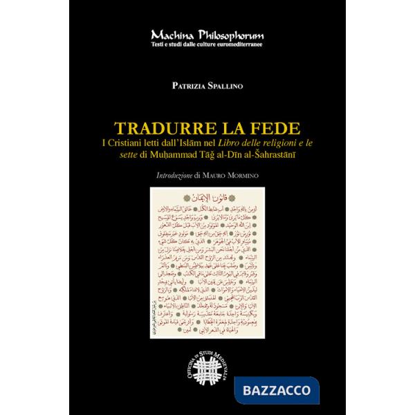 Tradurre la fede. I cristiani letti dall'Islam nel Libro delle religioni e le sette di Mu?ammad Tag al-Din al-Sahrastani