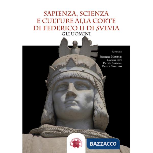 Sapienza, scienza e culture alla corte di Federico II di Svevia. Gli uomini