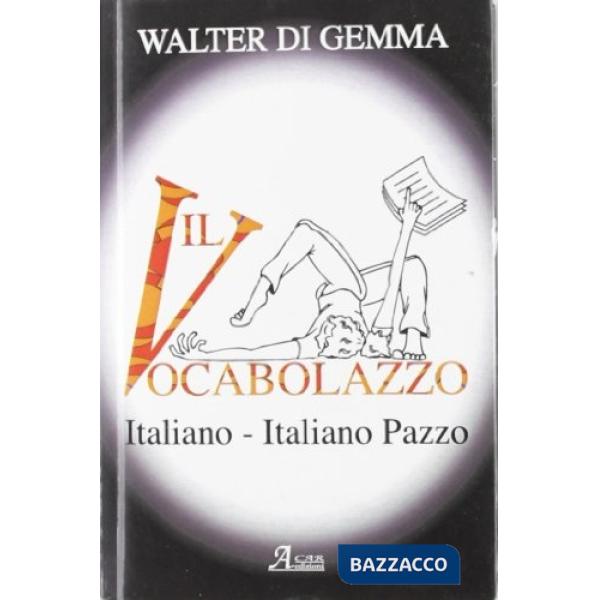 Vocabolazzo. Italiano-italiano pazzo (Il)