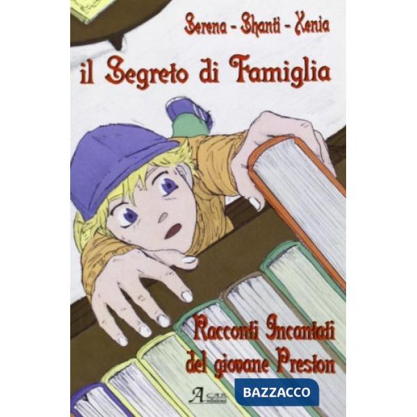 Segreto di famiglia. I racconti incantati del giovane Preston (Il)