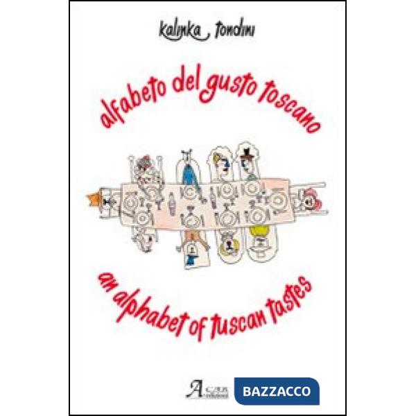 Alfabeto del gusto toscano. Ediz. italiana e inglese