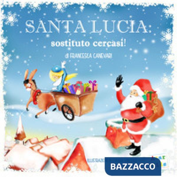 Santa Lucia: sostituto cercasi! Ediz. a colori