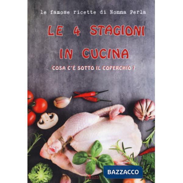 4 stagioni in cucina. Cosa c'è sotto il coperchio? Le famose ricette di Nonna Perla (Le)