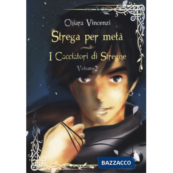Cacciatori di streghe. Strega per metà (I). Vol. 2
